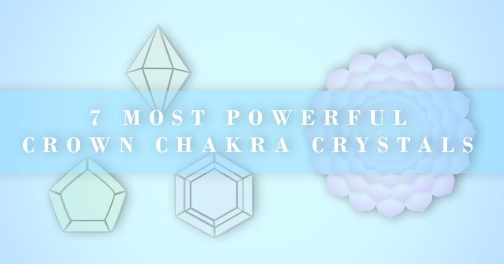 7 most powerful crown chakra crystals text with faded crystals and crown chakra symbol