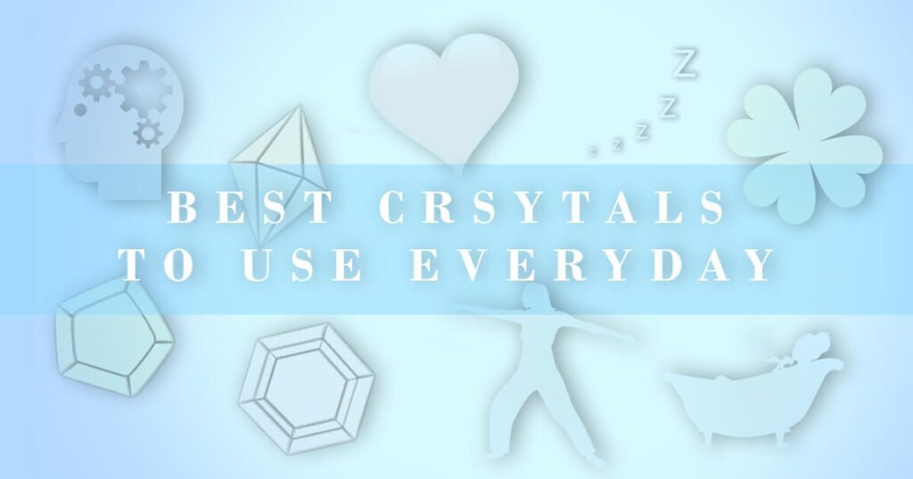 best crystals to use daily text over representations of daily life such as heart, sleep, shower, luck, mental ability