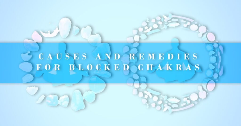 casues and remedies for blocked chakras text overlay over mediating pose circled by crystals and foods