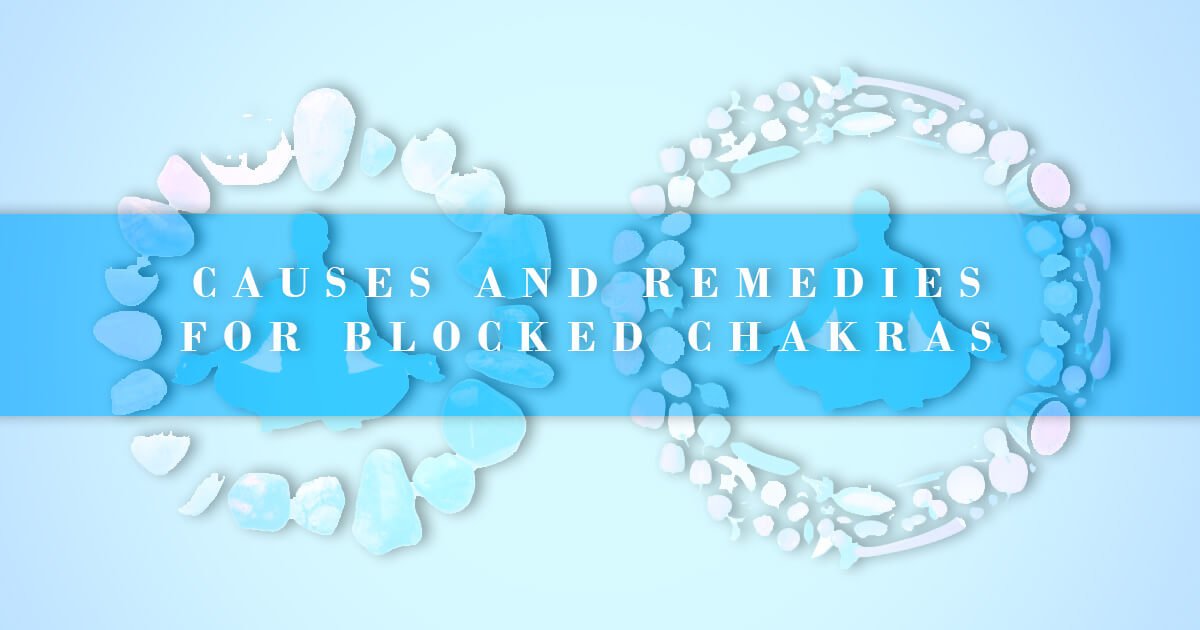 Causes and Top Remedies for Blocked Chakras