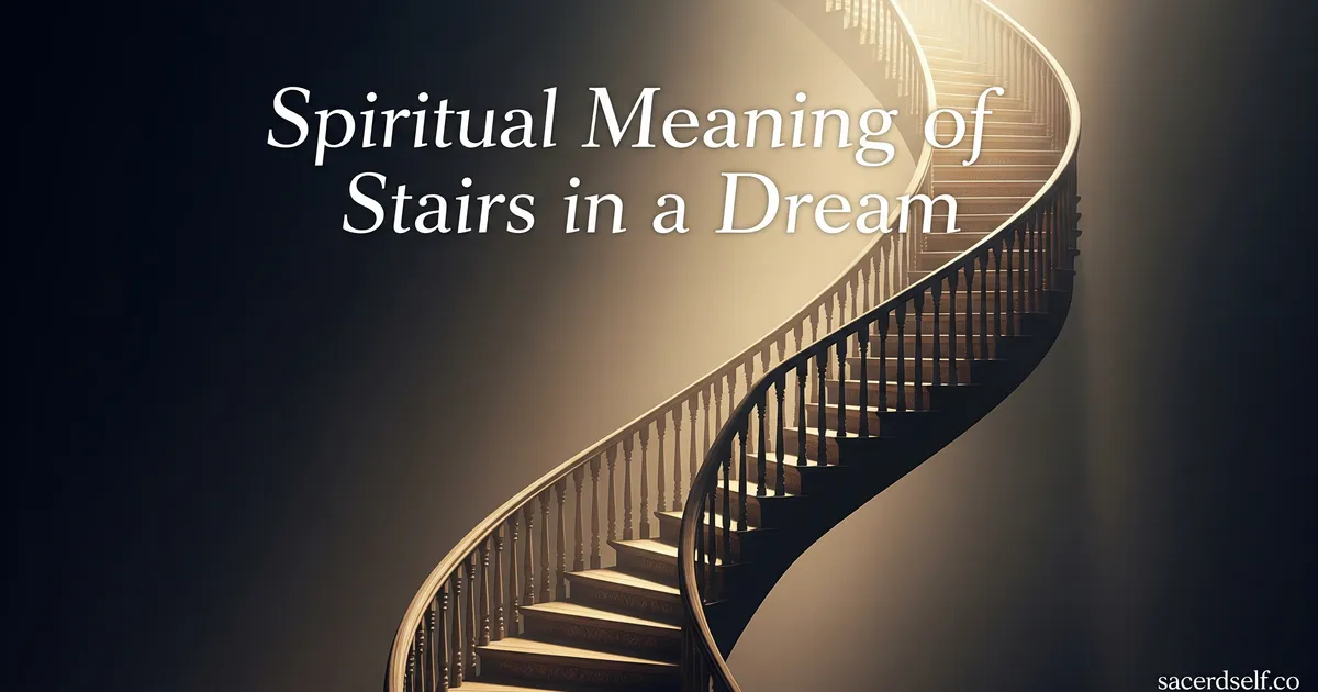 Spiritual Meaning of Stairs in Dreams: What Your Subconscious Is Telling You